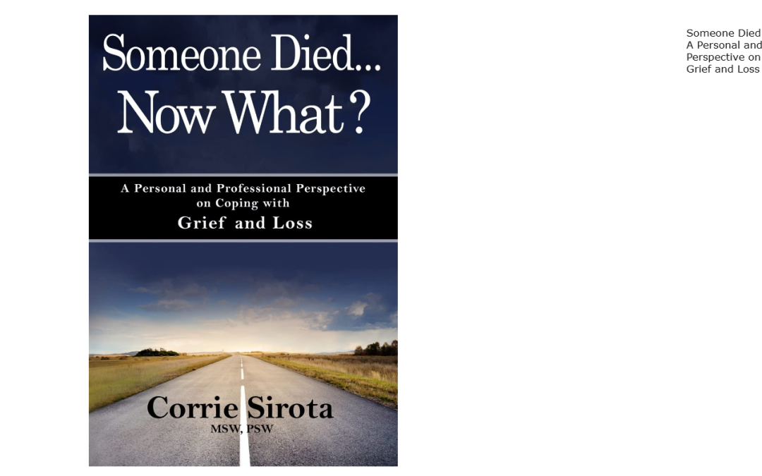 Someone Died…Now What? A Personal and Professional Perspective on Coping with Grief and Loss by Corrie Sirota